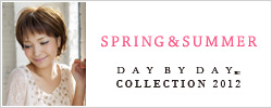 SPRING&SUMMEER DAY BY DAY COLLECTION 2012